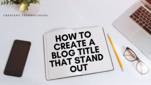 Read more about the article HOW TO CREATE CATCHY BLOG TITLES THAT DRIVE TRAFFIC